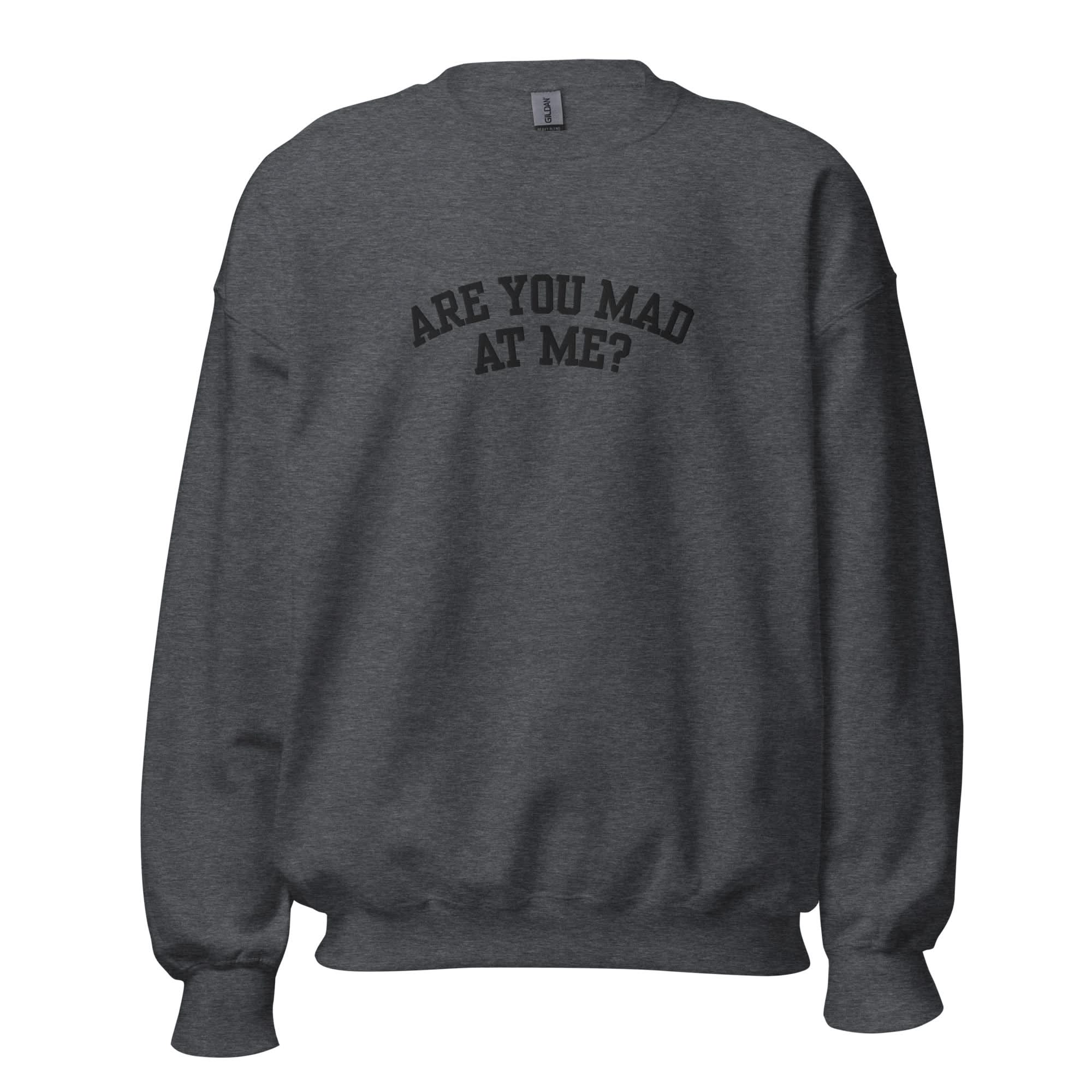 Are You Mad At Me Embroidered Crewneck - Image 6