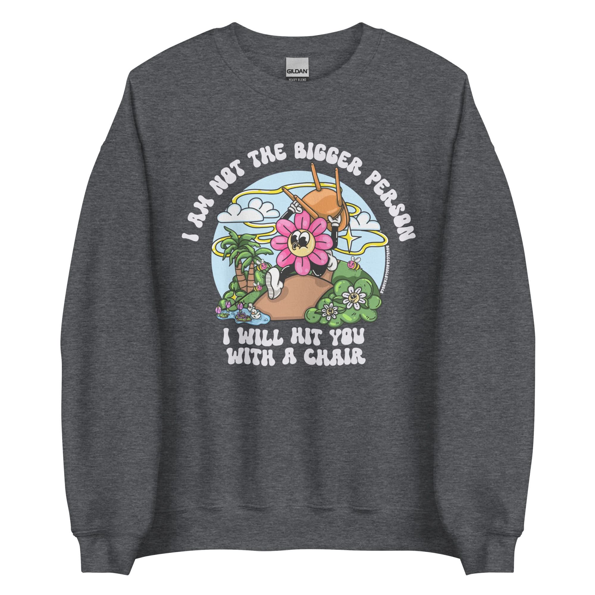 I'm Not The Bigger Person, I Will Hit You With A Chair Crewneck - Image 9