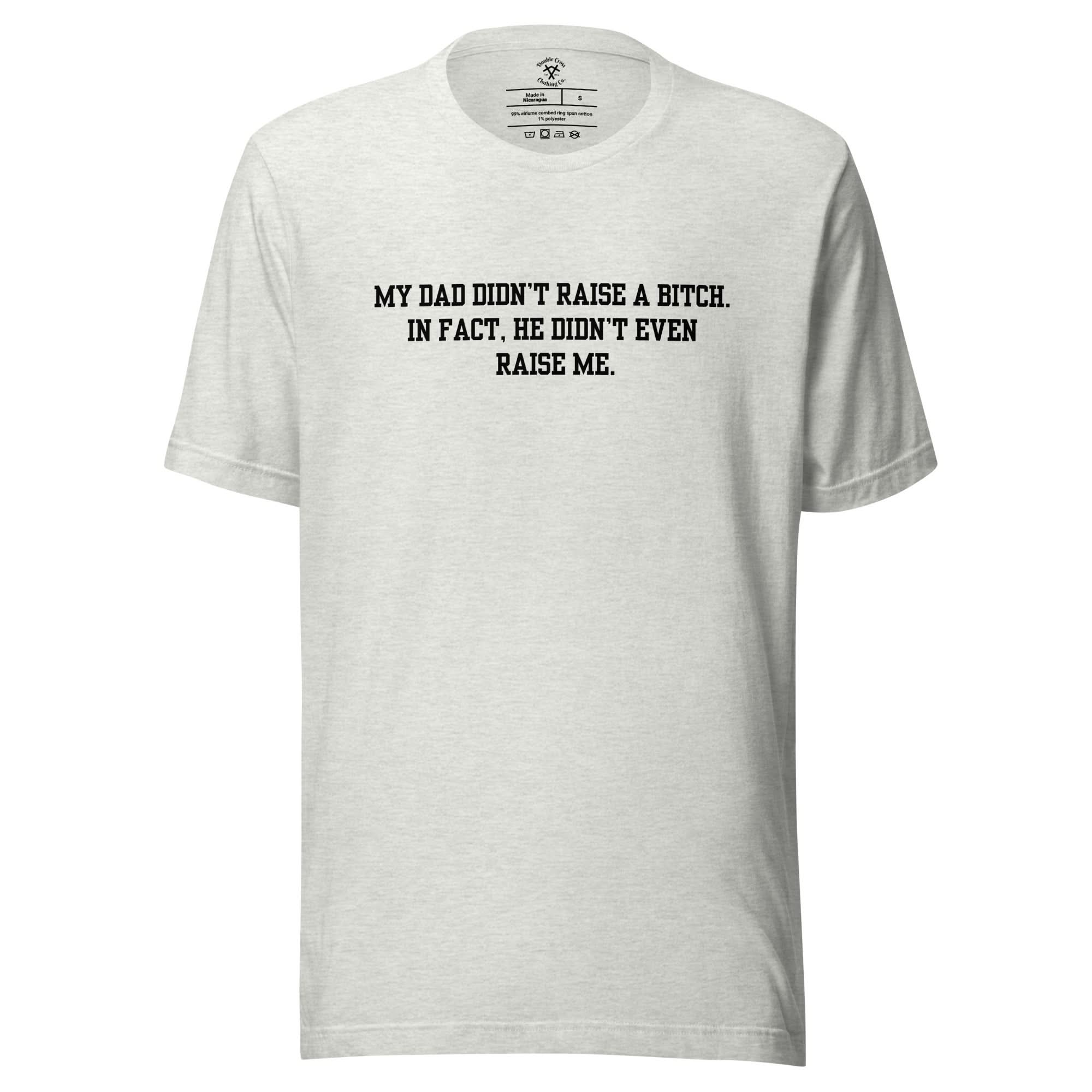 Dad Didn't Raise Me T-Shirt - Image 5