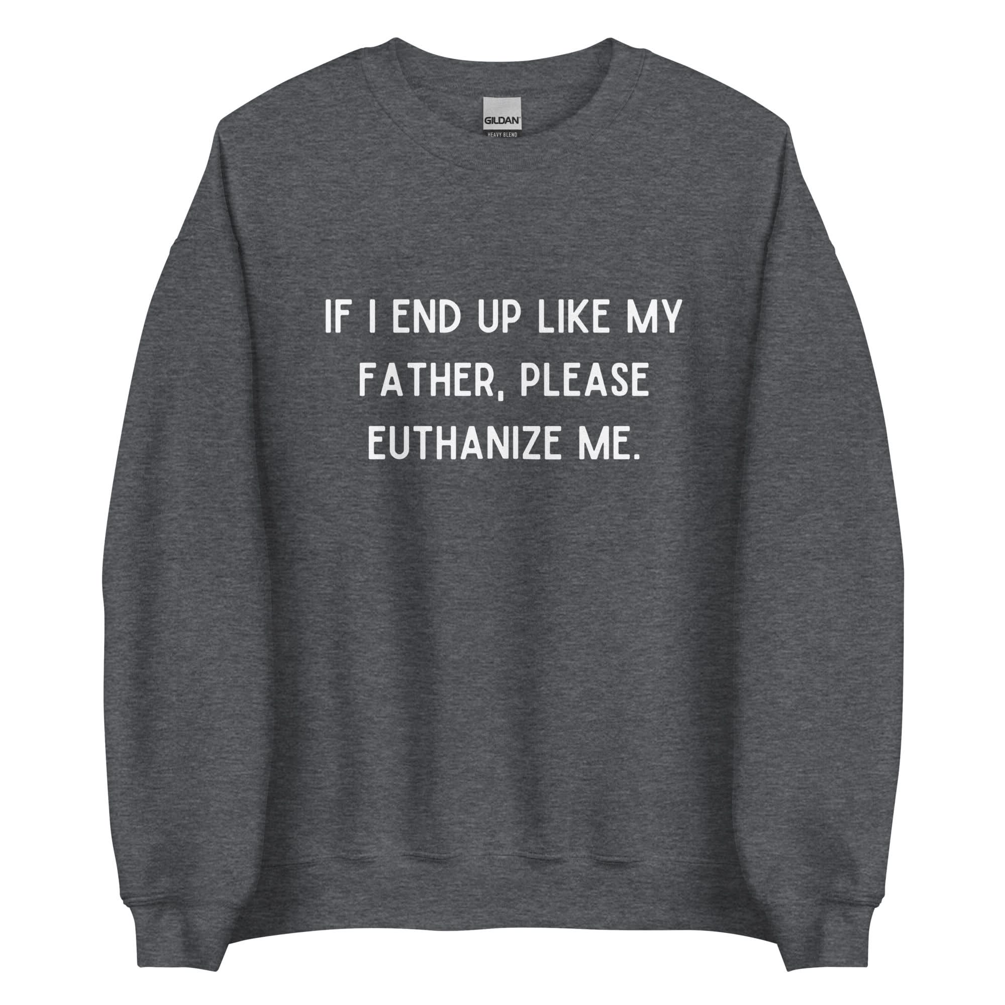 Euthanize Me Dad Crewneck - Image 10