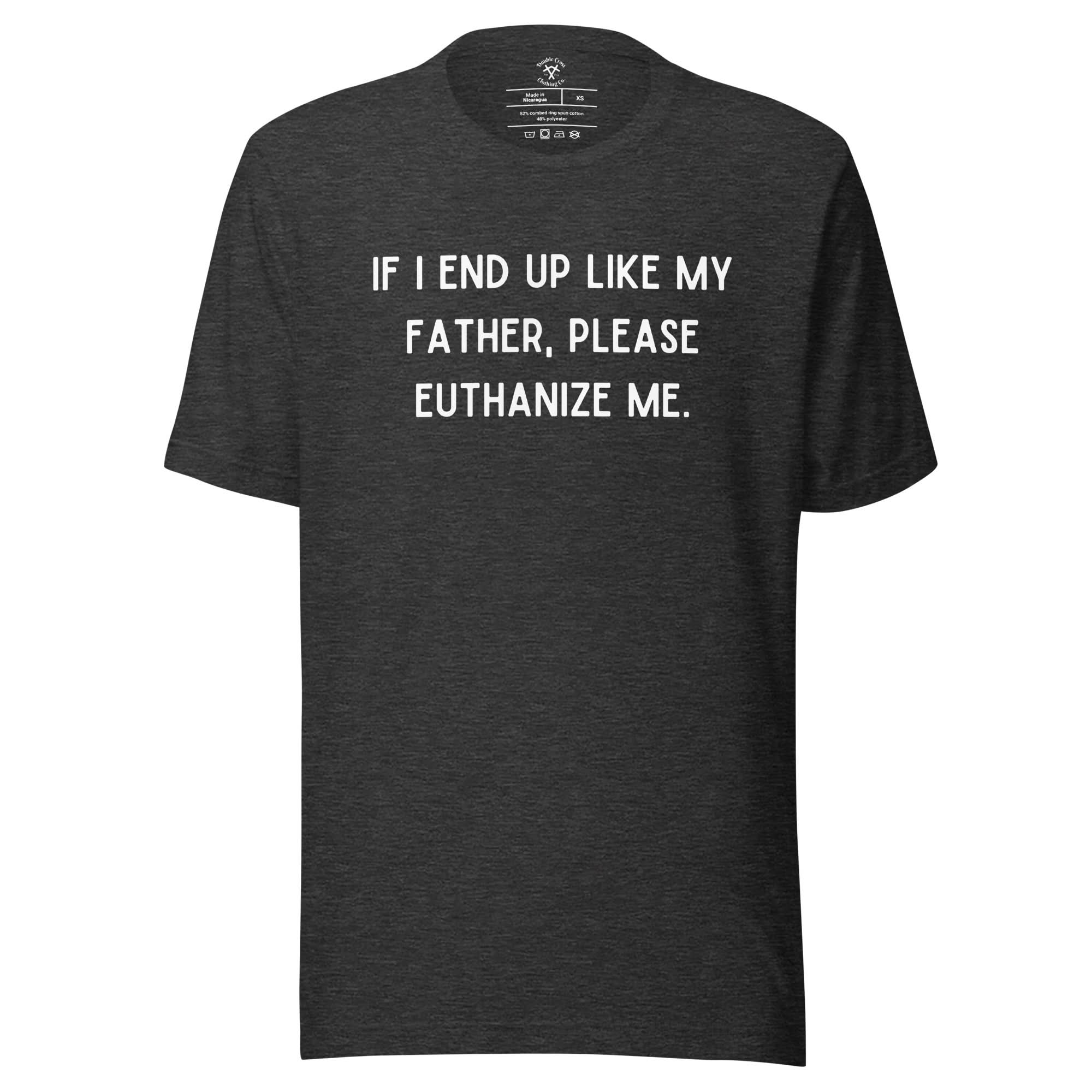 Euthanize Me Dad T-Shirt - Image 5
