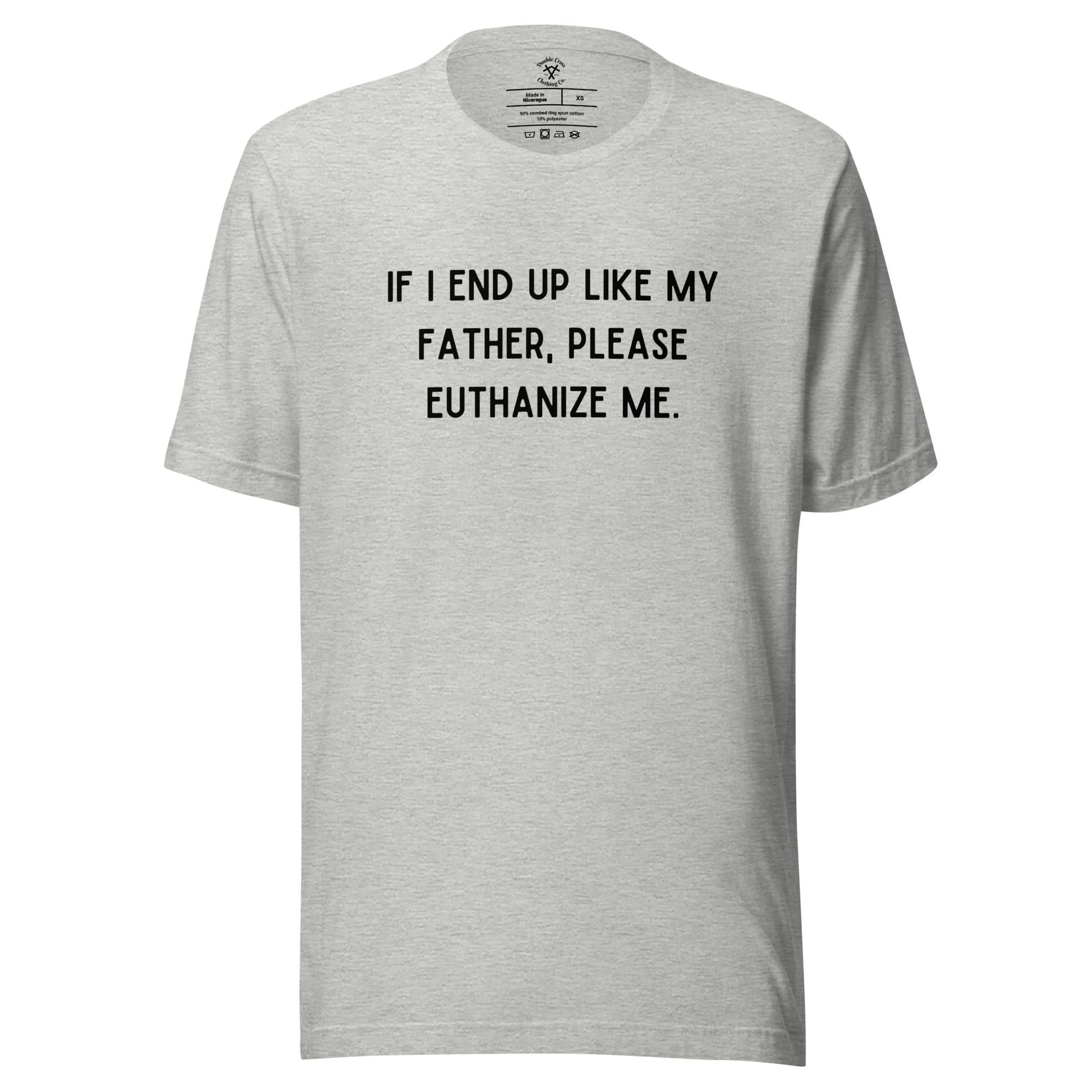Euthanize Me Dad T-Shirt - Image 9