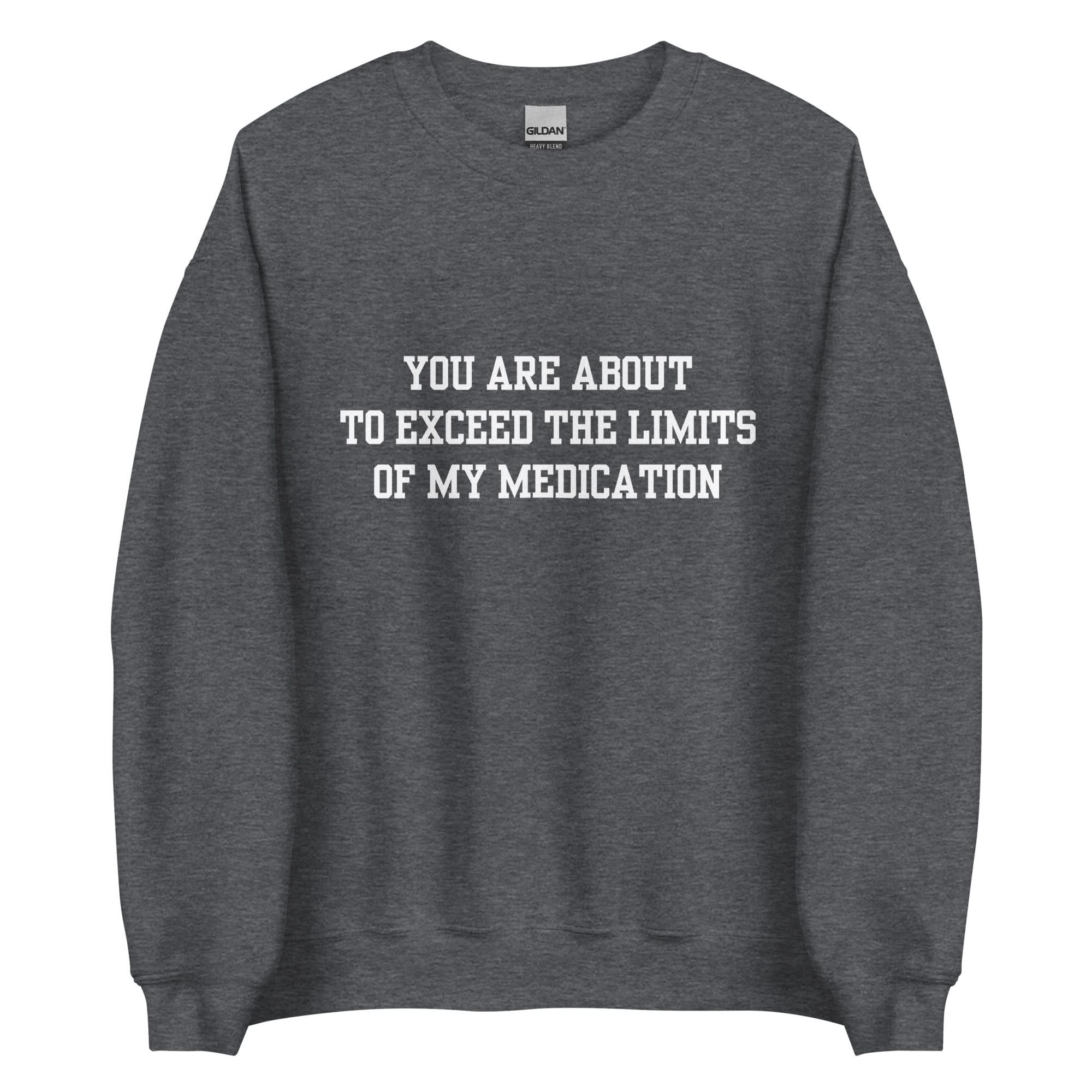Exceed The Limits Of My Medication Crewneck - Image 12