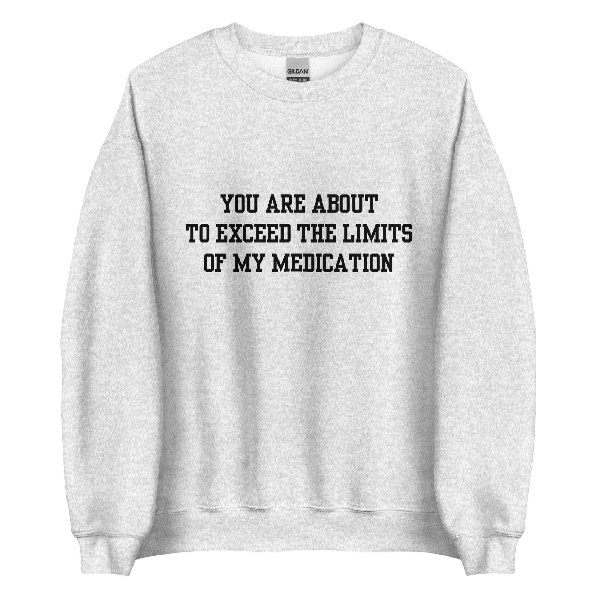 Exceed The Limits Of My Medication Crewneck - Image 5