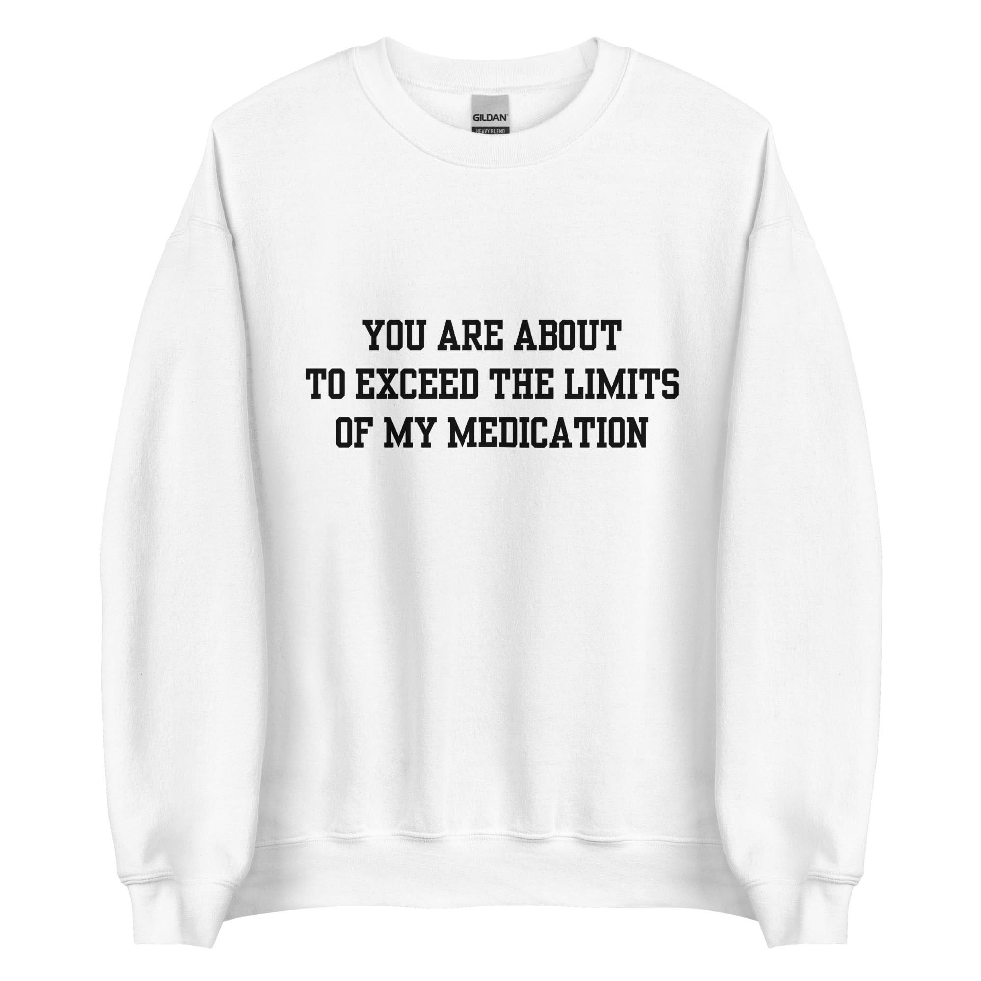 Exceed The Limits Of My Medication Crewneck - Image 6