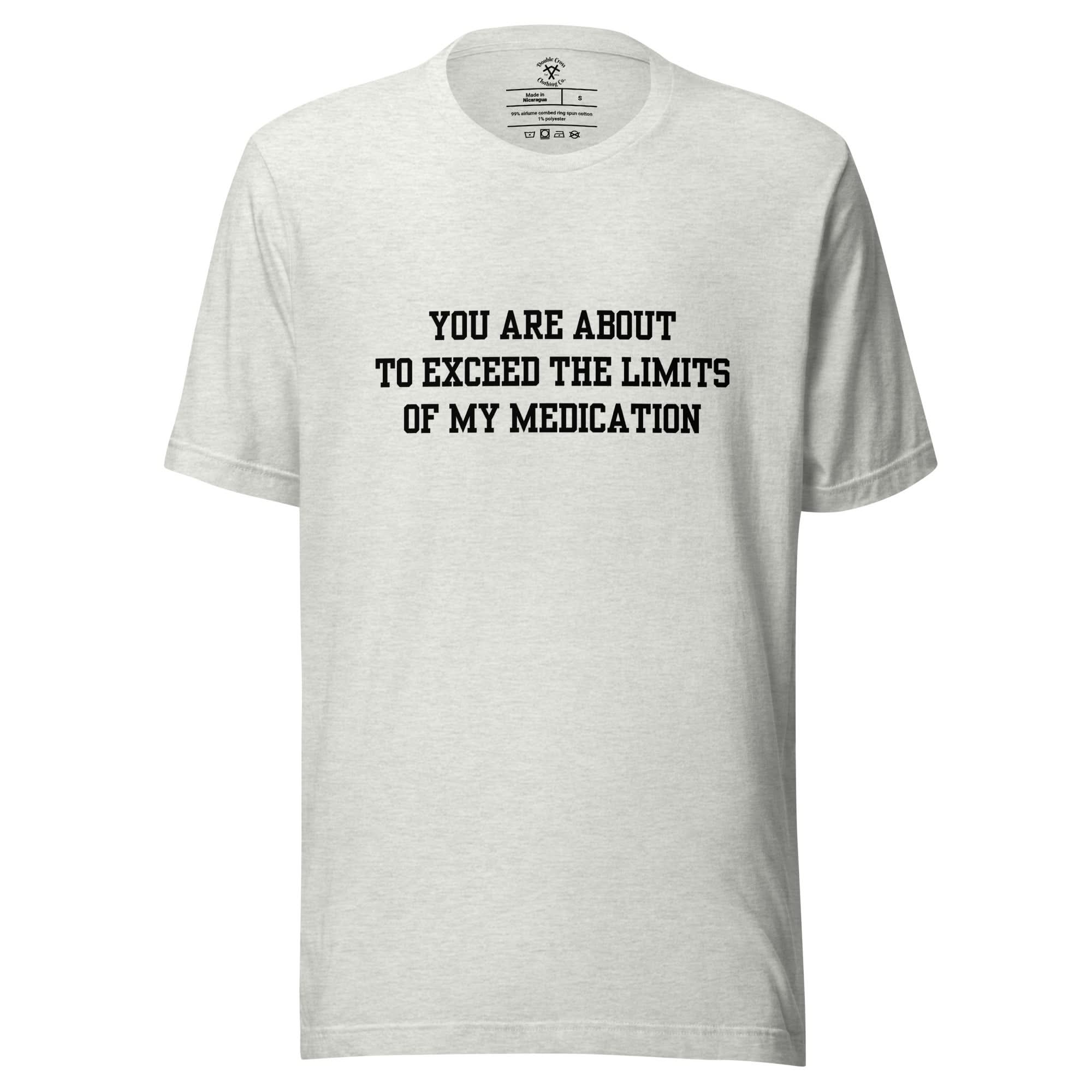 Exceed The Limits Of My Medication T-Shirt - Image 5