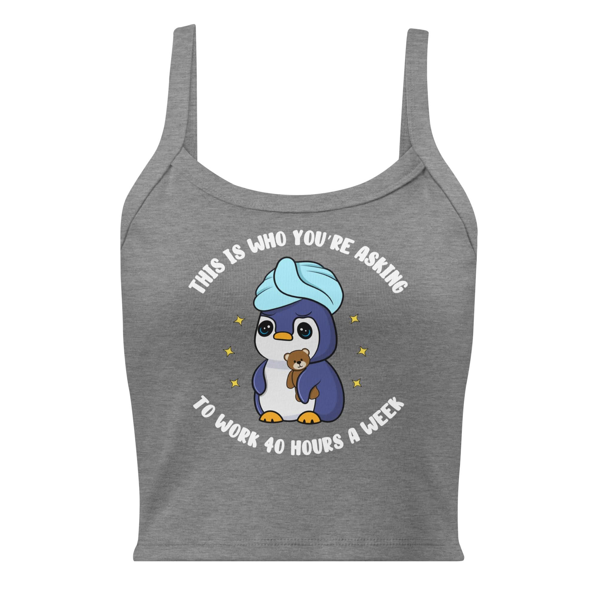 This Is Who You're Asking To Work 40 Hours A Week Crop Tank Top - Image 3